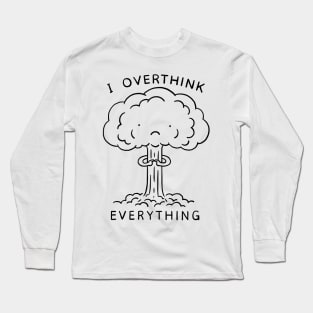 I Overthink Everything Long Sleeve T-Shirt